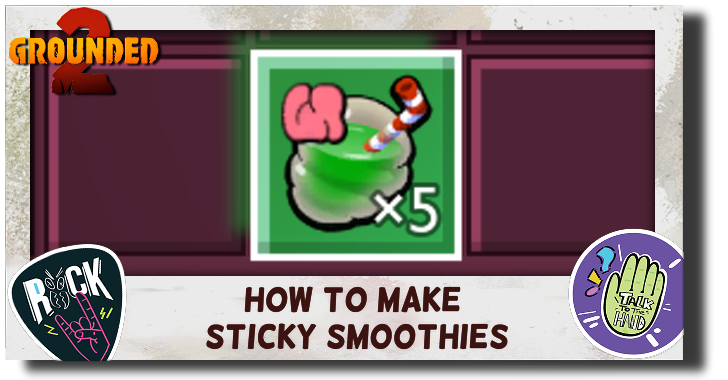 Grounded 2 How to Make Sticky Smoothies