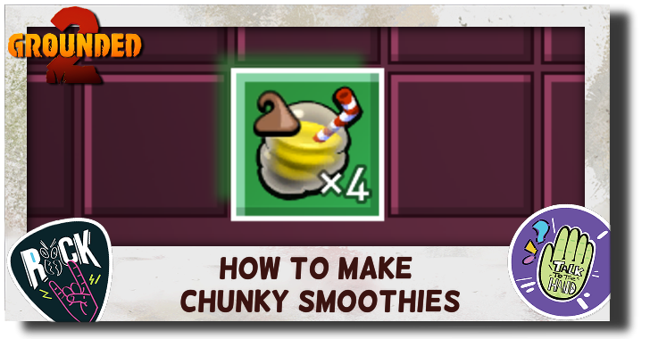 Grounded 2 How to Make Chunky Smoothies