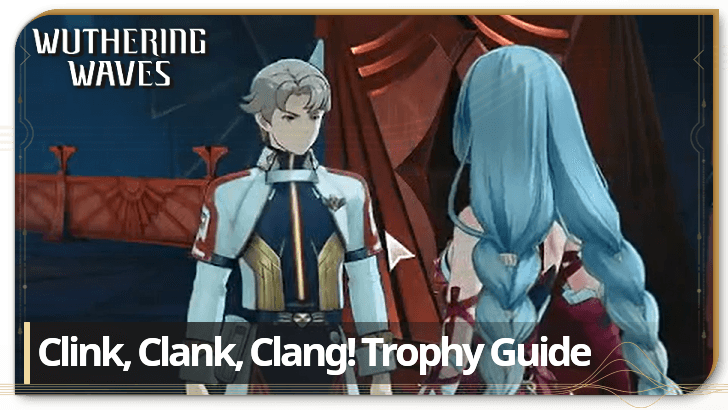 Wuthering Waves Clink, Clank, Clang! Trophy Guide