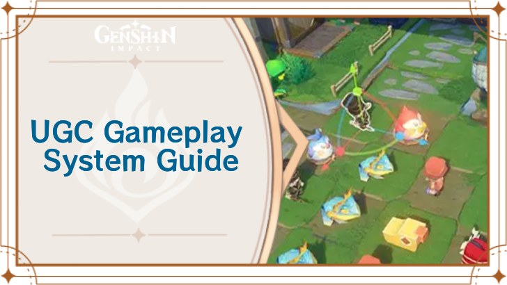 Genshin Impact - UGC Gameplay System Guide