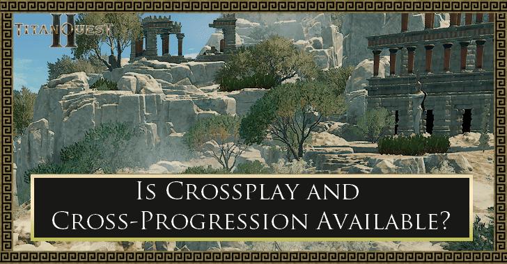 Titan Quest 2 - Is Crossplay and Cross-Progression Available