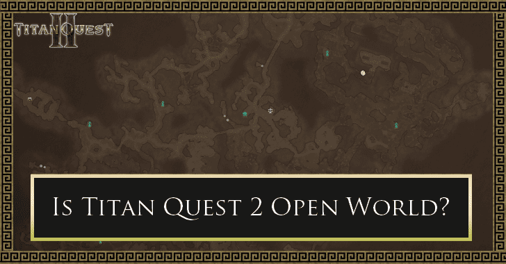 Titan Quest 2 - Is Titan Quest 2 Open World
