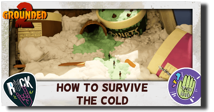Grounded 2 How to Survive the Cold
