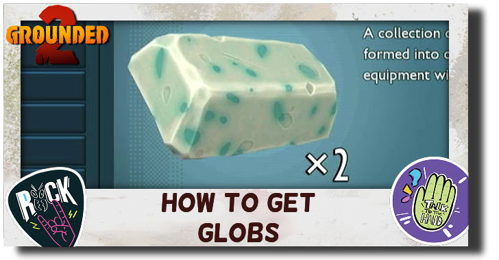Grounded 2 How to Get Globs