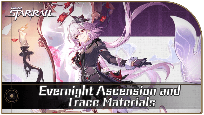 Honkai Star Rail - Evernight Ascension and Trace Materials Farming Guide