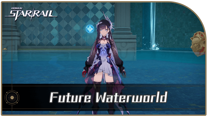 HSR - How to Get Future Waterworld Guide