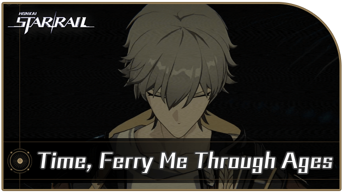 Honkai Star Rail - Time, Ferry Me Through Ages