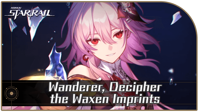 Honkai Star Rail - Wanderer, Decipher the Waxen Imprints
