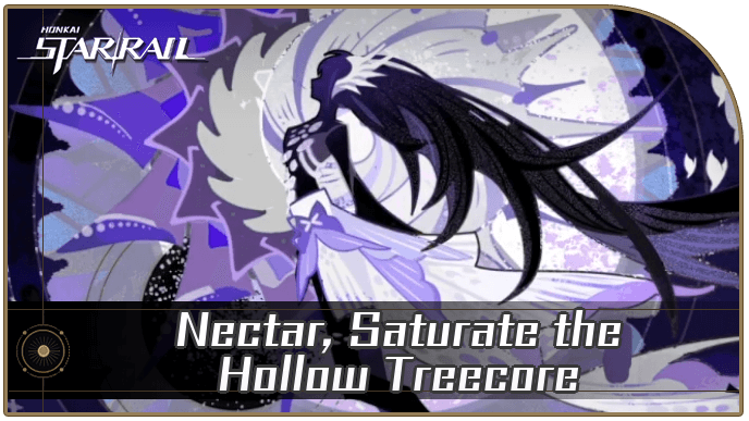 Honkai Star Rail - Nectar, Saturate the Hollow Treecore