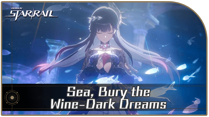 Honkai Star Rail - Sea, Bury the Wine-Dark Dreams