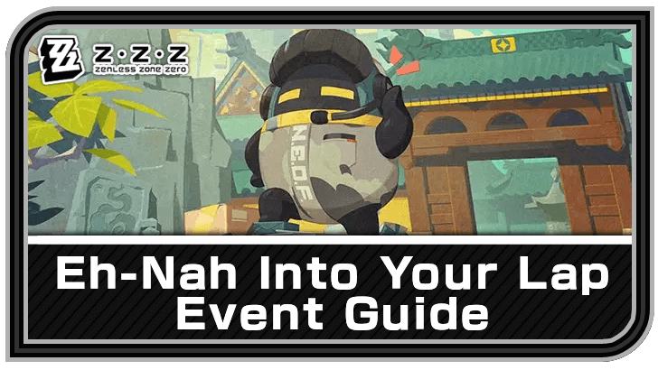 Zenless Zone Zero Eh Nah Into Your Lap Guide Version 2.2. mode:show