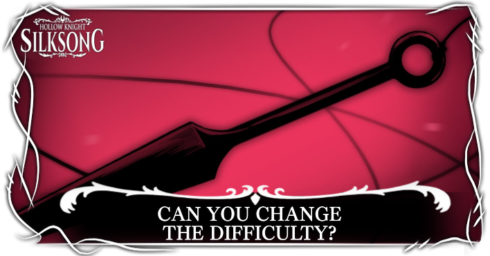 Hollow Knight Silksong Can You Change the Difficulty