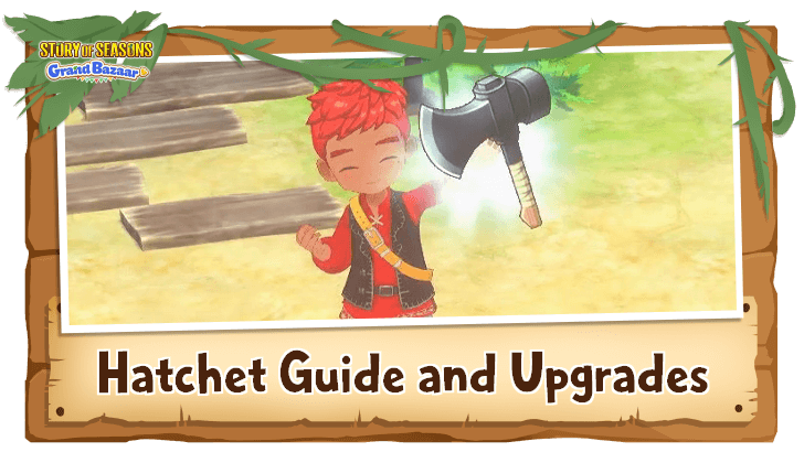 Story of Seasons Grand Bazaar - Hatchet Guide and Upgrades
