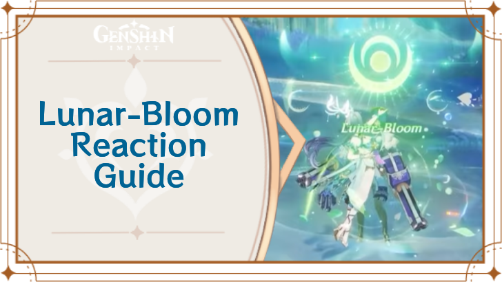 Genshin Impact - Lunar-Bloom Reaction Guide