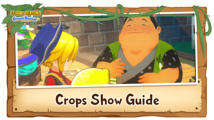 Story of Seasons Grand Bazaar - Crops Show Guide