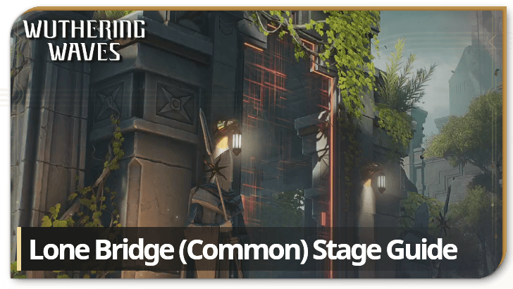 Wuthering Waves Lone Bridge Common Stage Guide