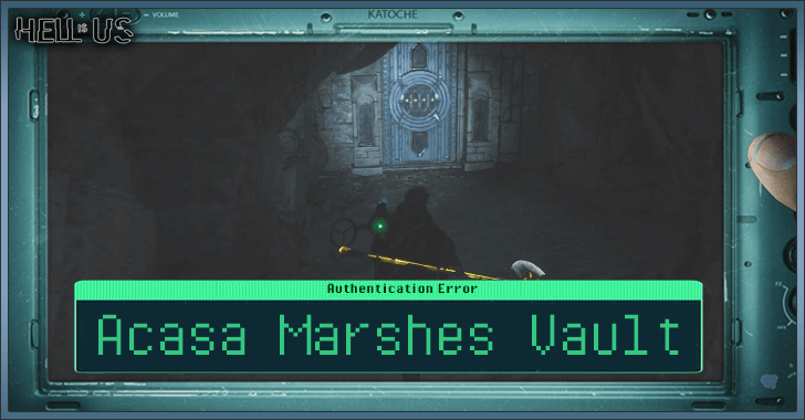 Hell is Us - Acasa Marshes Vault Location and Solution