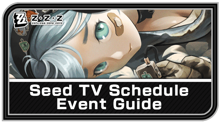 Zenless Zone Zero Seed TV Schedule - Floral Voyage Into the Unknown Guide