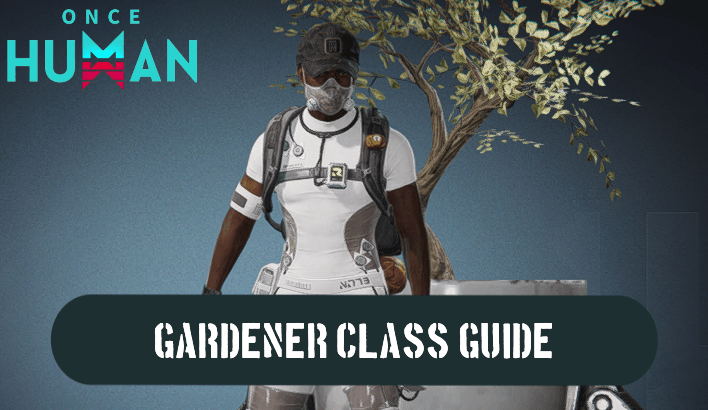 Once Human - Gardener Class Guide