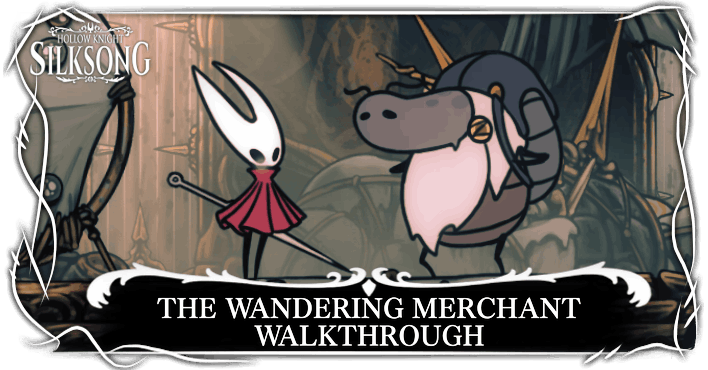 Hollow Knight Silksong The Wandering Merchant Walkthrough