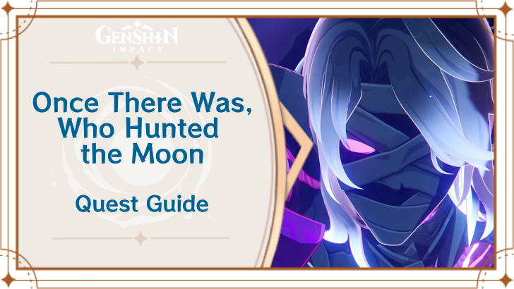 Genshin Impact Once There Was, Who Hunted the Moon Quest Guide