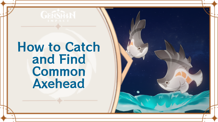 Genshin Impact - Where to Find the Common Axehead Fish and Basic Information - Common Axehead Fish Locations