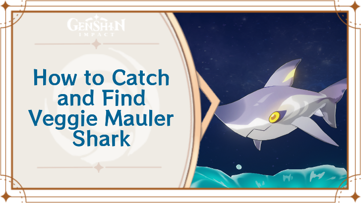 Genshin Impact - Where to Find the Veggie Mauler Shark and Basic Information - Veggie Mauler Shark Locations