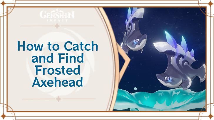 Genshin Impact - Where to Find the Frosted Axehead Fish and Basic Information - Frosted Axehead Fish Locations