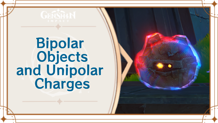 Genshin Impact How to Operate Bipolar Objects and Unipolar Charges