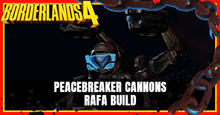 Borderlands 4 - Peacebreaker Cannons Rafa Build