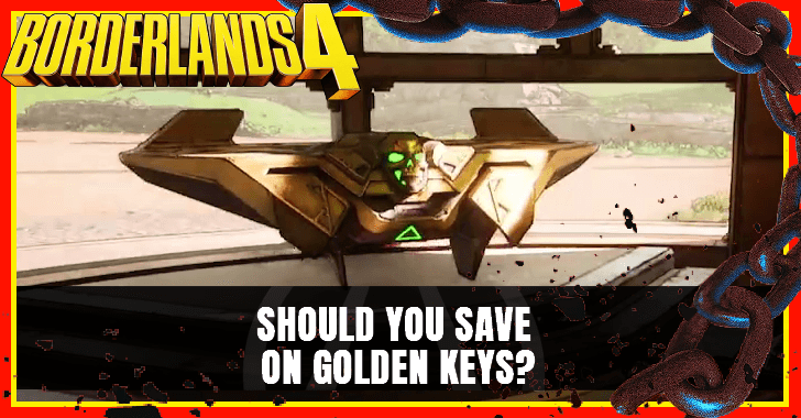 Should You Save on Golden Keys in Borderlands 4