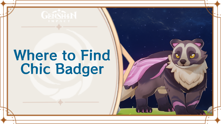Genshin Impact - Where to Find Chic Badger and Basic Information