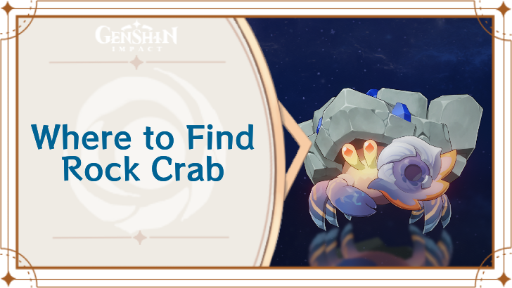 Genshin Impact - Where to Find Rock Crab and Basic Information