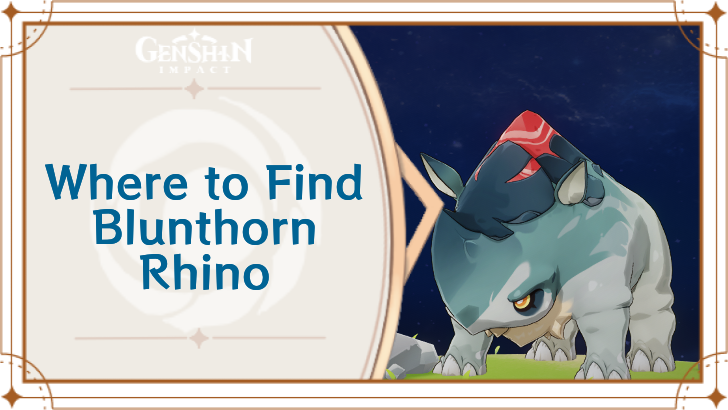 Genshin Impact - Where to Find Blunthorn Rhino and Basic Information