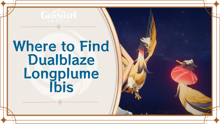 Genshin Impact - Where to Find Dualblaze Longplume Ibis and Basic Information