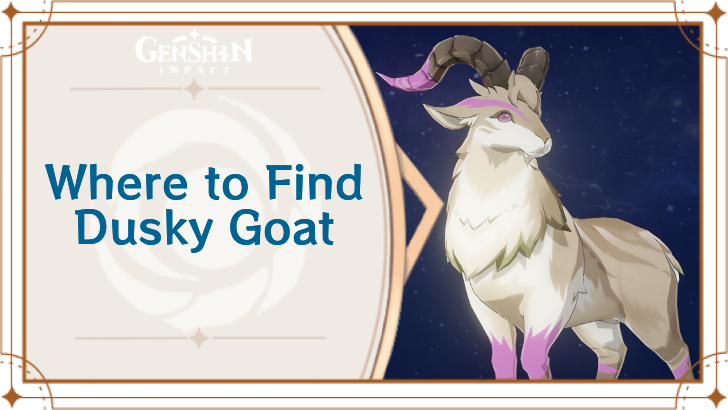 Genshin Impact - Where to Find Dusky Goat and Basic Information