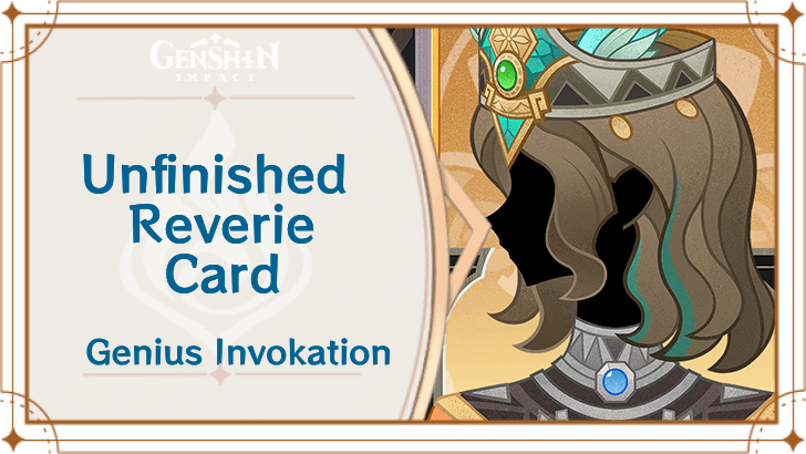 Genshin Impact - Unfinished Reverie Card Guide