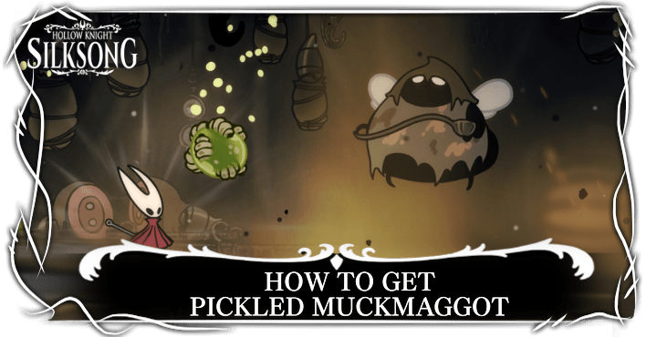 Hollow Knight Silksong - How to Get Pickled Muckmaggot