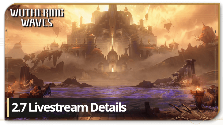 Wuthering Waves - 2.7 Livestream Details