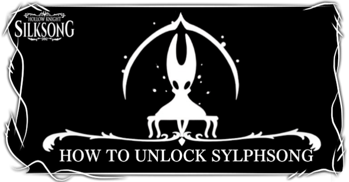 Hollow Knight Silksong How to Unlock Sylphsong