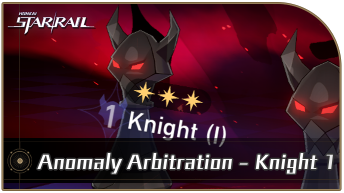 Honkai Star Rail - Anomaly Arbitration - Knight 1