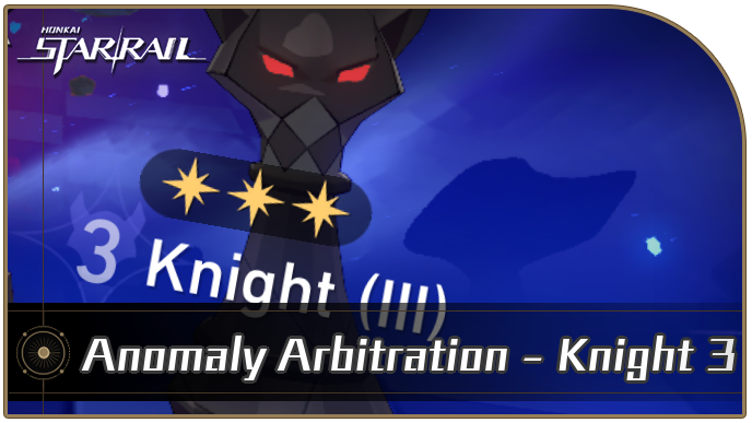 Honkai Star Rail - Anomaly Arbitration - Knight 3