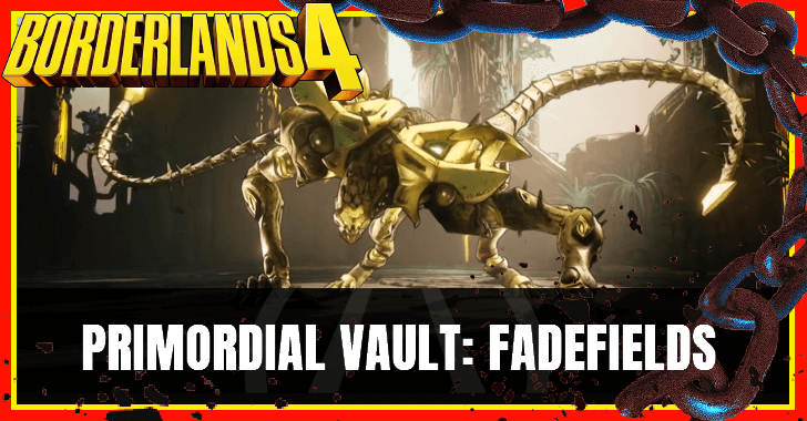 Borderlands 4 - Primordial Vault Fadefields