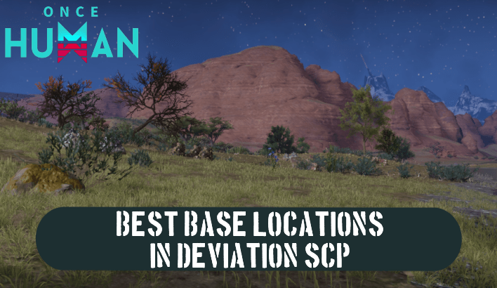 Once Human - Best Base Locations in Deviation SCP