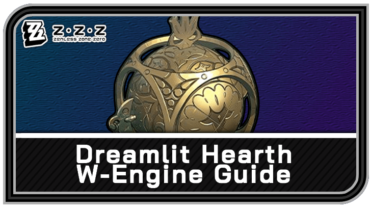Zenless Zone Zero - Dreamlit Hearth W-Engine Guide