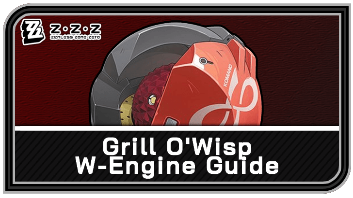 Zenless Zone Zero - Grill O’Wisp W-Engine Guide