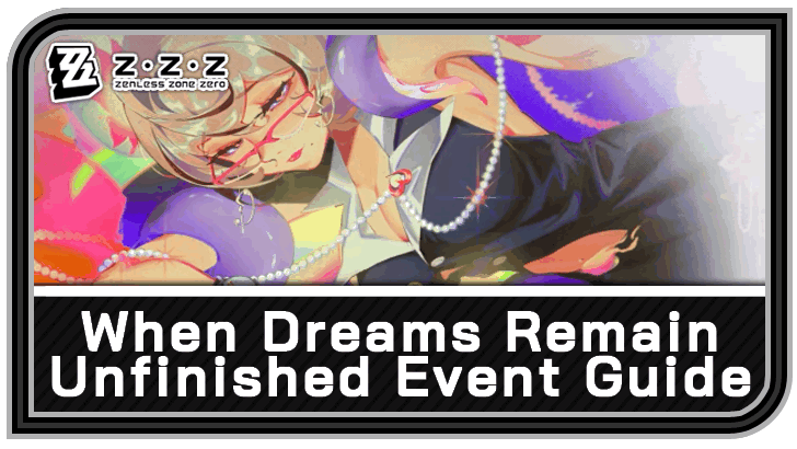 Zenless Zone Zero When Dreams Remain Unfinished Event Guide