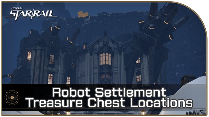 Honkai Star Rail - Robot Settlement Treasure Chest Locations