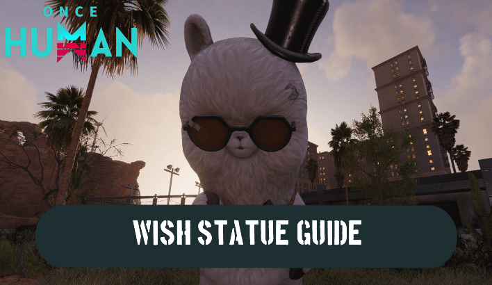 Once Human - Wish Statue Guide