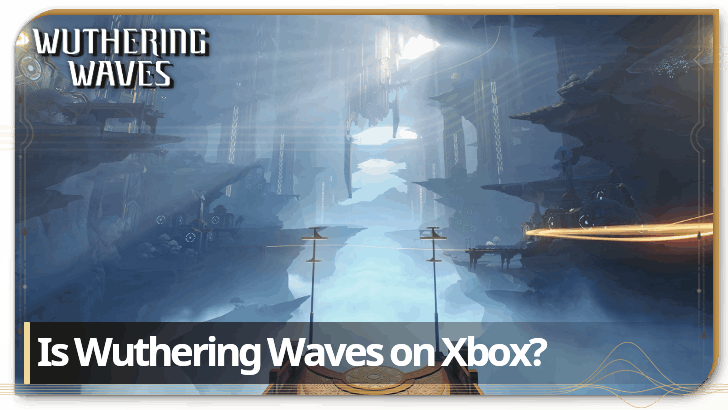 Wuthering Waves (WuWa) - Is Wuthering Waves on Xbox